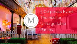 5 Corporate Event Themes for Unforgettable Parties