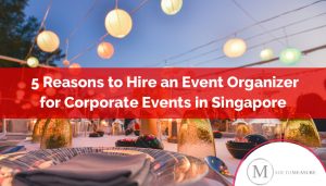 5 reasons to hire an Event organizer for corporate events in Singapore