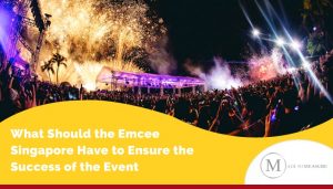 What Should the Emcee Singapore Have to Ensure the Success of the Event