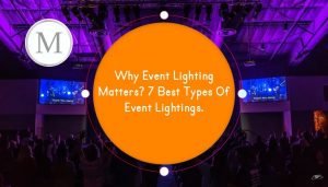 Why Event Lighting Matters 7 Best Types of Event Lightings