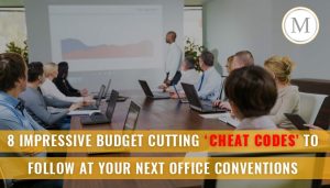 7 Impressive Budget Cutting ‘Cheat Codes’ To Follow At Your Next Office Conventions