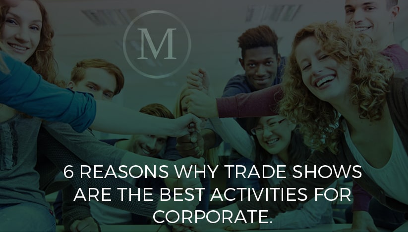 6 Reasons Why Trade-Shows Are the Best Activities for Corporate