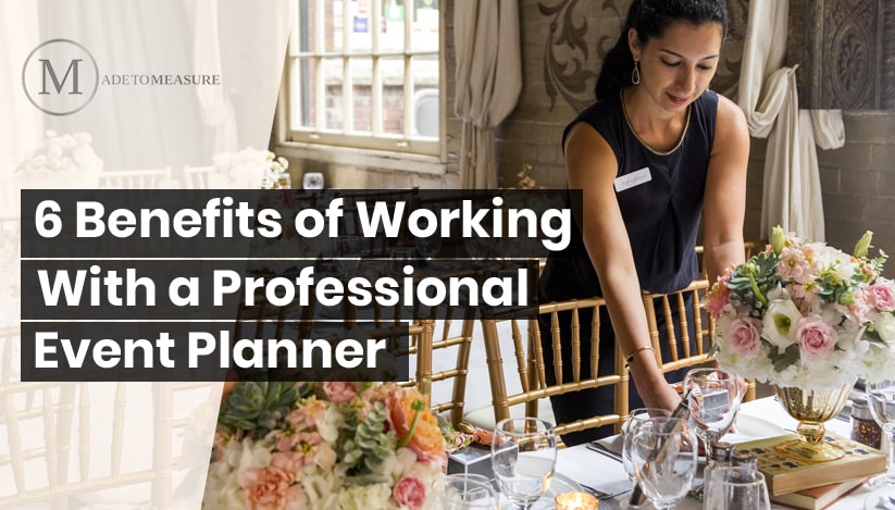 6 Benefits of Working with a Professional Event Planner