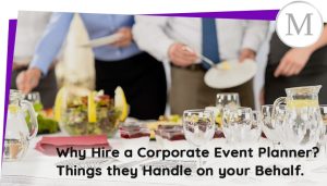 Why Hire a Corporate Event Planner Things they handle on your Behalf