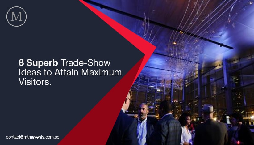 8 Superb Trade-Show Ideas to Attain Maximum Visitors